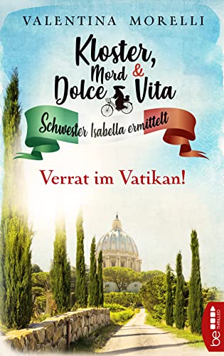 Kloster, Mord und Dolce Vita - Verrat im Vatikan! (Schwester Isabella ermittelt)